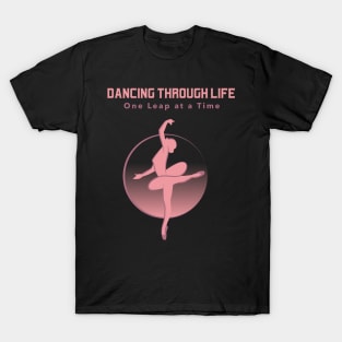 Dancing Through Life One Leap at a Time T-Shirt